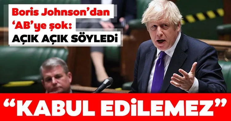 Son dakika | Boris Johnson’dan ’AB’ye şok: Açık açık söyledi! Kabul edilemez...