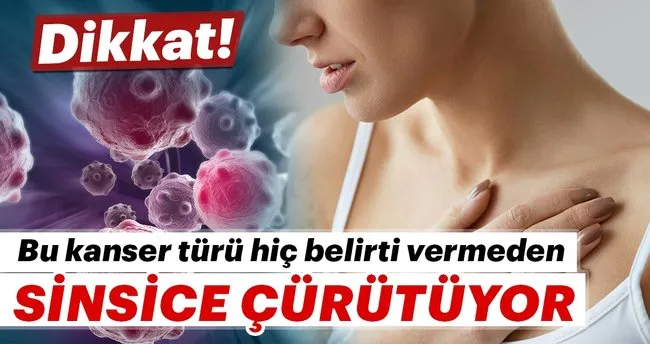 dikkat bu kanser turu belirti vermeden
