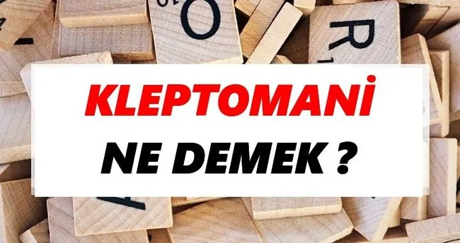 Kleptomani Ne Demek? TDK’ya Göre Kleptomani Sözlük Anlamı Nedir?