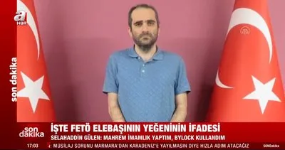 SON DAKİKA: FETÖ elebaşının yeğeninin itirafları ortaya çıktı! İşte Selahaddin Gülen’in ifadesinin detayları...