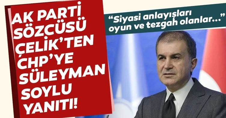 AK Parti Sözcüsü Ömer Çelik’ten CHP’ye Süleyman Soylu yanıtı!