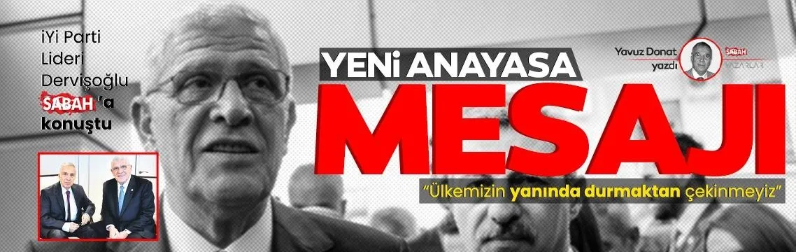 İYİ Parti Lideri Dervişoğlu’ndan Yavuz Donat’a yeni anayasa açıklaması: Ülkemizin yanında durmaktan asla çekinmeyiz