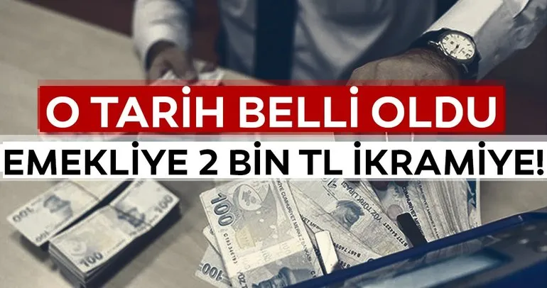 O tarih belli oldu... 12.5 milyon emekliye 2 bin TL ikramiye!