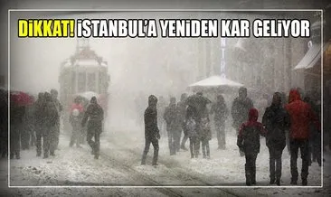 Dikkat! İstanbul’a yeniden kar geliyor
