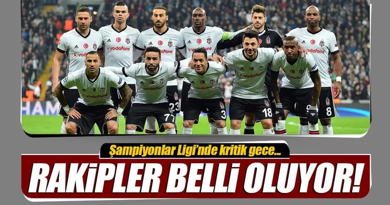 Beşiktaş’ın rakipleri belli oluyor!