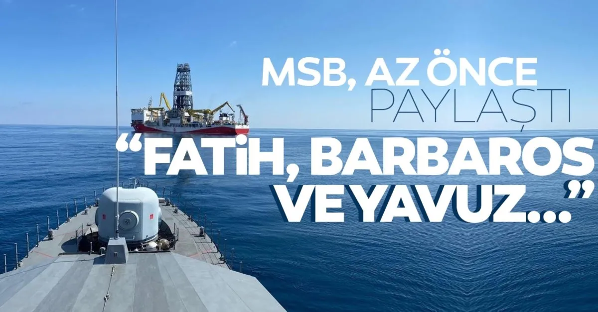 MSB paylaştı; Fatih, Barbaros ve Yavuz…