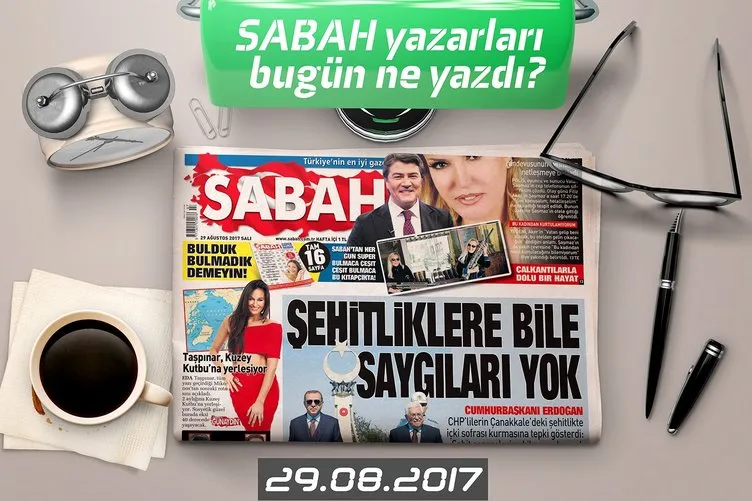 Sabah Gazetesi Yazarları bugün ne yazdı? 29.08.2017