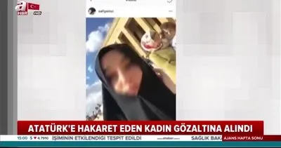 Sosyal medyada Gazi Mustafa Kemal Atatürk’e hakaret eden Safiye İnci’ye gözaltı!