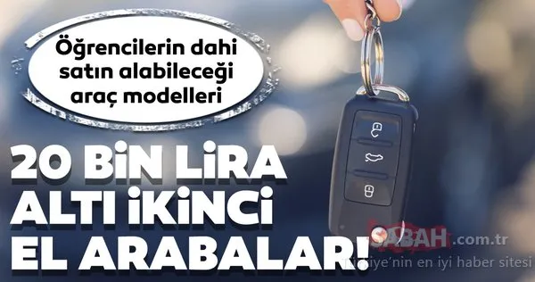Sahibinden satılık ikinci el 20 bin lira altı arabalar! Öğrencilerin dahi satın alabileceği araç modelleri