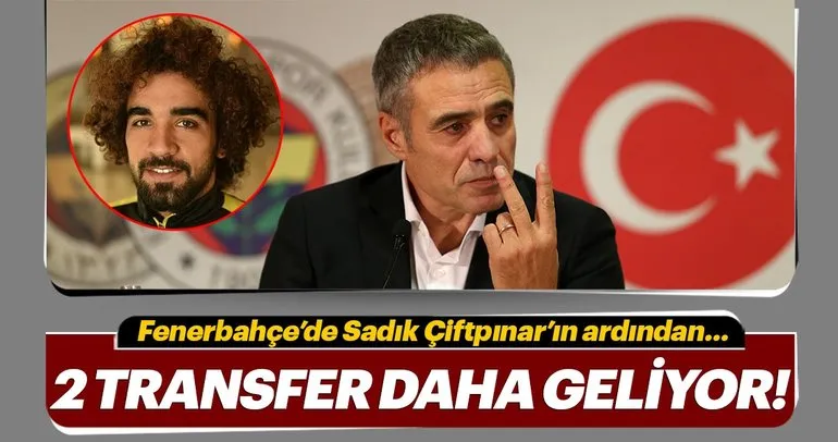 Fenerbahçe’de Sadık Çiftpınar’dan sonra 2 transfer daha!