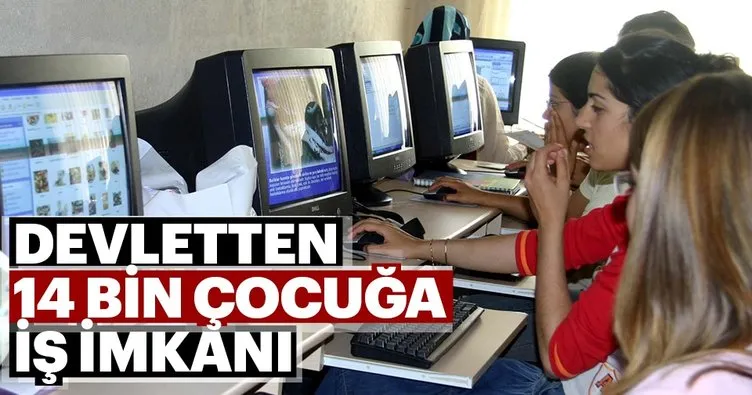 Devletten 14 bin çocuğa iş