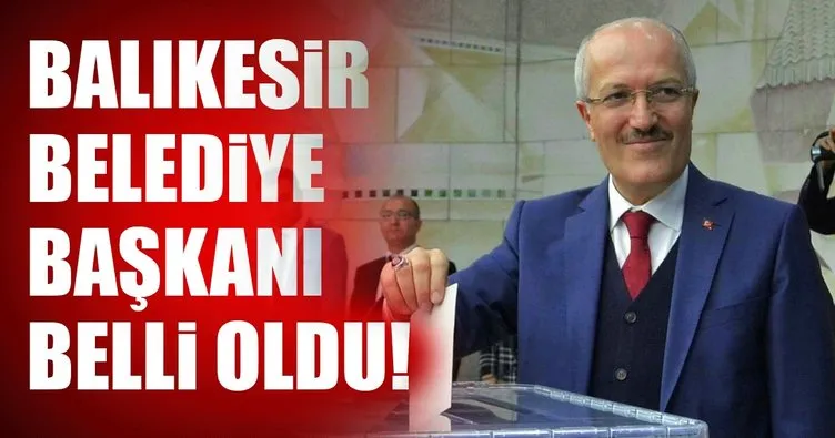 Son Dakika Haberi: Balıkesir Büyükşehir Belediye Başkanı belli oldu