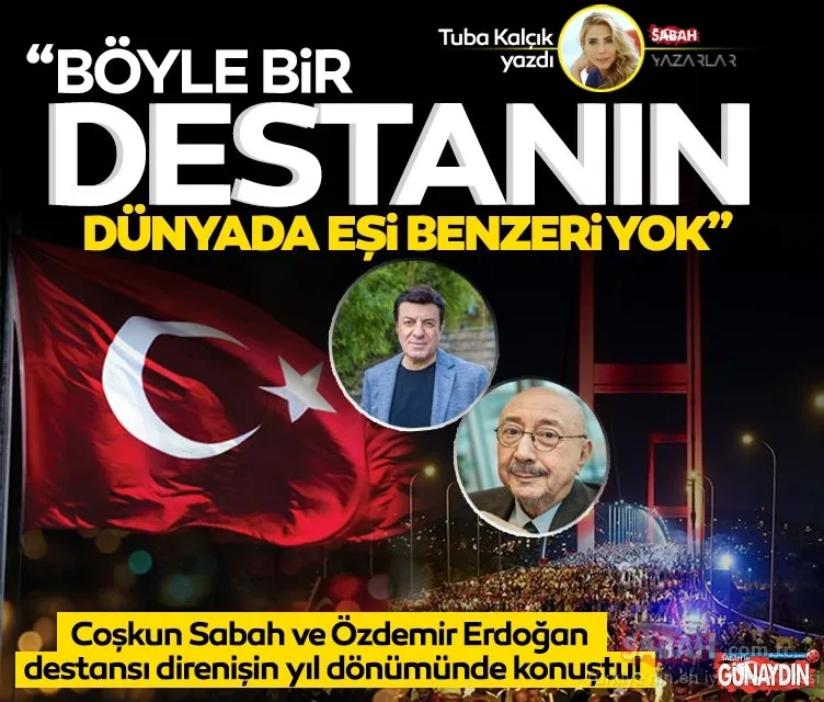 Böyle bir destanın dünyada eşi benzeri yok! Coşkun Sabah ve Özdemir Erdoğan destansı direnişin yıl dönümünde GÜNAYDIN’a konuştu