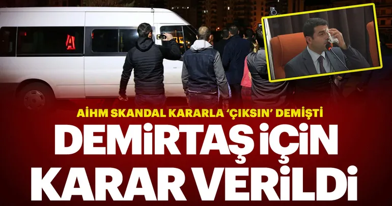Selahattin Demirtaş hakkında flaş karar