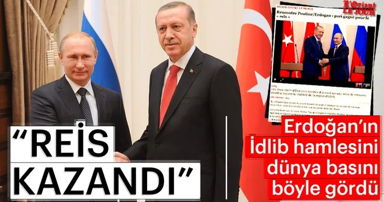Erdoğan’ın İdlib çözümüne dünyadan övgü yağdı: Reis kazandı