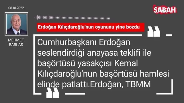 Mehmet Barlas | Erdoğan Kılıçdaroğlu'nun oyununu yine bozdu