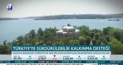 Dünya Bankası’ndan Türkiye’ye 500 milyon Euro!