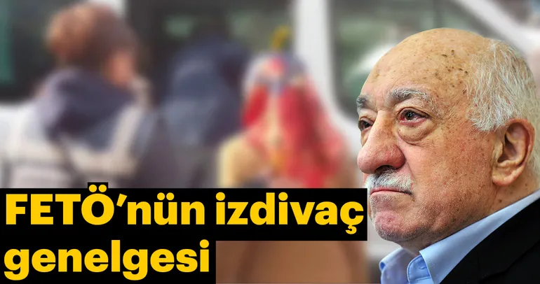 FETÖ’nün izdivaç genelgesi