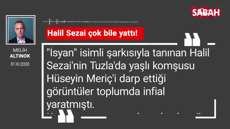 Melih Altınok 'Halil Sezai çok bile yattı!'