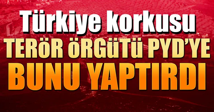 Türkiye korkusu PYD’ye bunu yaptırdı