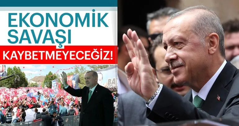 Son dakika: Başkan Erdoğan: Ekonomik savaşı kaybetmeyeceğiz