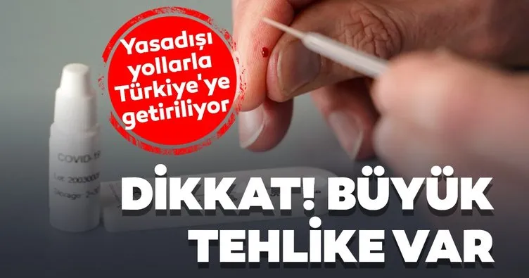 Son Dakika: Yasadışı yollarla Türkiye’ye getirilen antikor test kitlerindeki tehlike