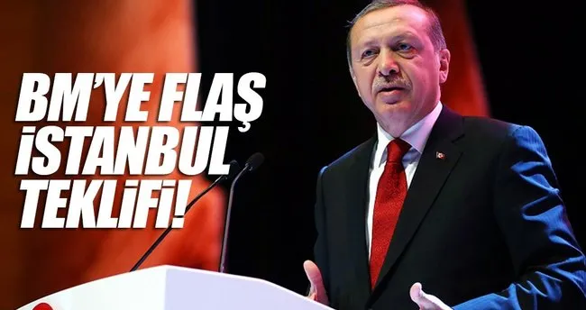 Cumhurbaşkanı Erdoğan’dan BM’ye flaş İstanbul teklifi
