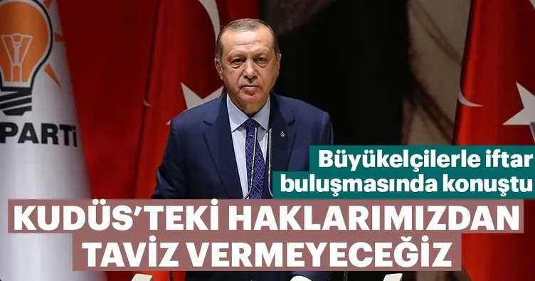 Cumhurbaşkanı Erdoğan: Kudüs-ü Şerif'teki haklarımızdan taviz vermemekte kararlıyız