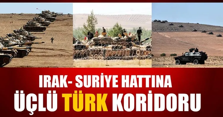 Irak-Suriye hattına 3’lü Türk koridoru