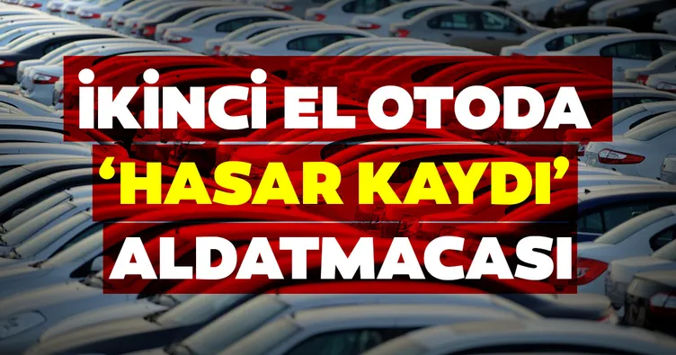 İkinci el otoda ‘hasar kaydı’ aldatmacası