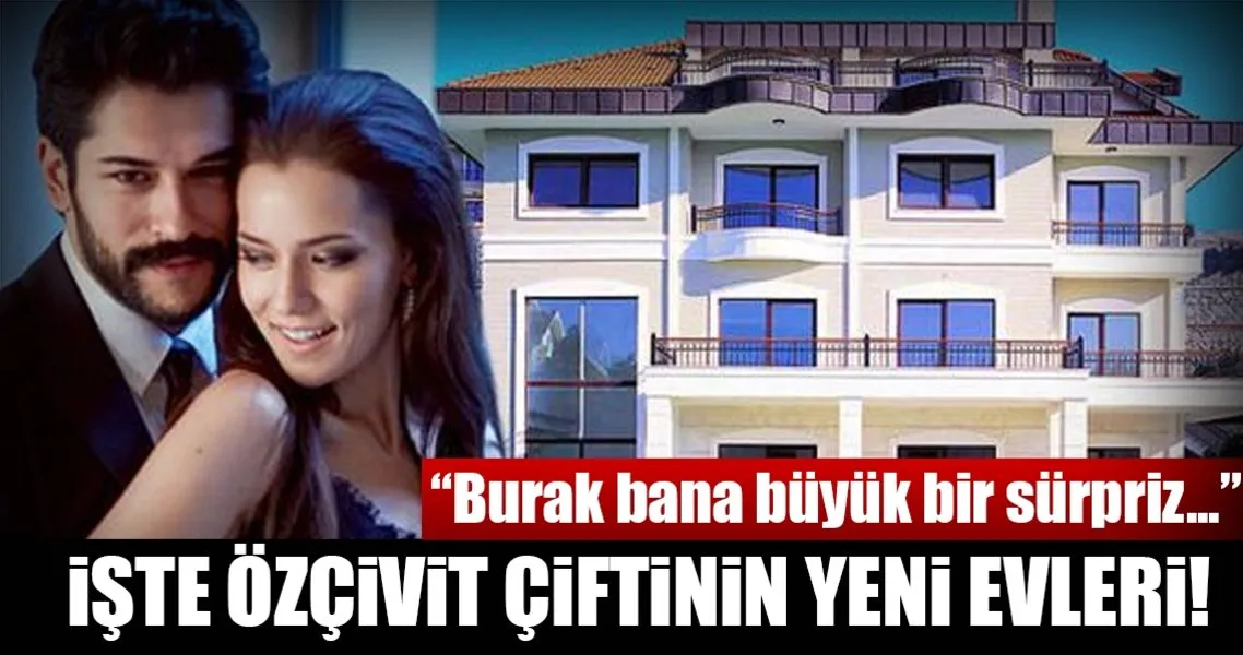 iste burak ozcivit ve fahriye evcen in yeni evi son dakika magazin haberleri