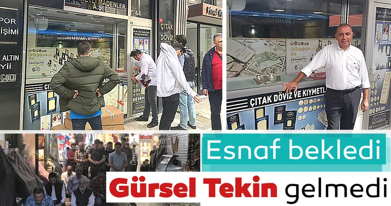 Esnaf bekledi Gürsel Tekin gelmedi