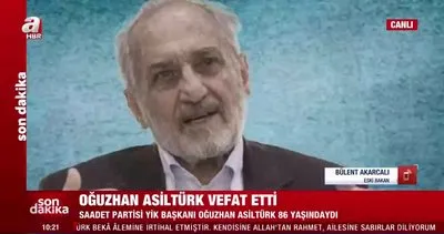 SON DAKİKA: Eski Bakan Bülent Akarcalı vefat eden Oğuzhan Asiltürk’ü anlattı