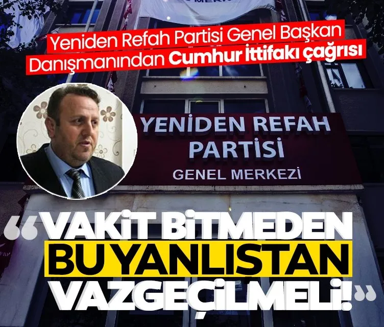 YRP Genel Başkan Danışmanı Mollaismailoğlu’ndan Cumhur İttifakı çağrısı