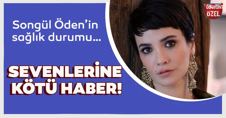 Songül Öden’in sevenlerine kötü haber!