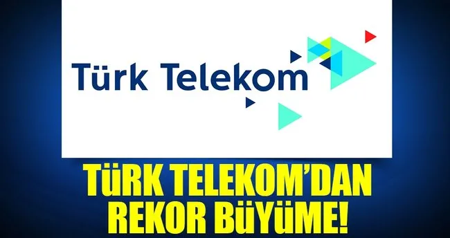 Türk Telekom’dan rekor büyüme!
