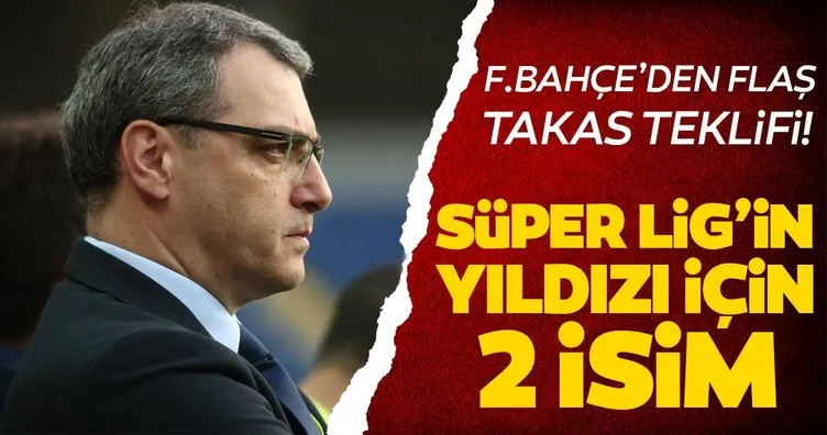 Fenerbahçe’den flaş takas teklifi! Süper Lig’in yıldızı için 2 isim...