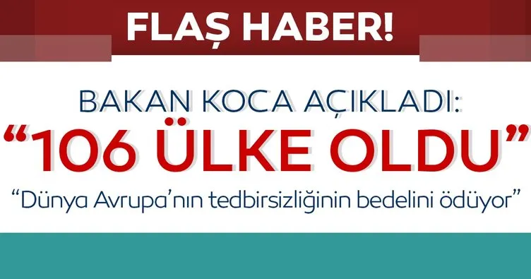 Sağlık Bakanı Koca’dan açıklamalar: Tedbiri zamanında yeterince almadılar, 106 ülkeye yayıldı