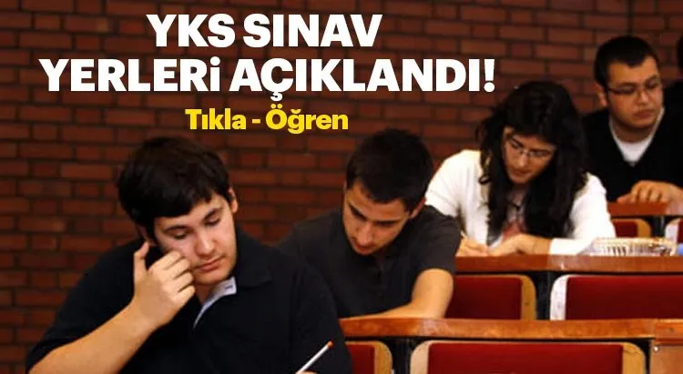 osym giris ile yks sinav yerleri sorgula 2018 yks sinav giris yerleri bugun aciklandi son dakika haberler