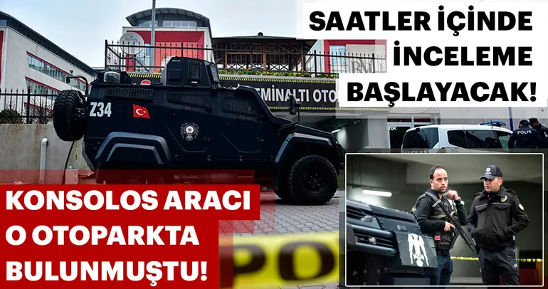 Konsolosluk aracının bulunduğu otoparkta güvenlik önlemleri
