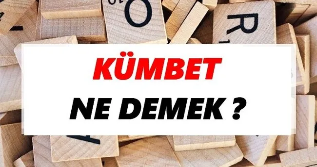 Kümbet Ne Demek? TDK’ya Göre Kümbet Sözlük Anlamı Nedir?