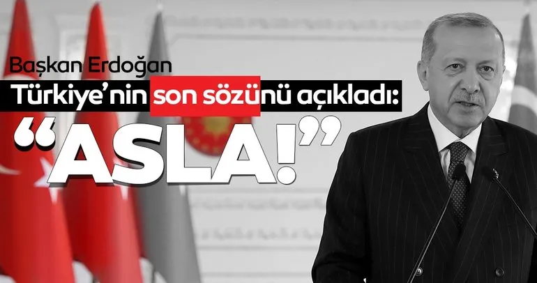 SON DAKİKA... Başkan Erdoğan Türkiye’nin son sözünü açıkladı: Geri adım yok
