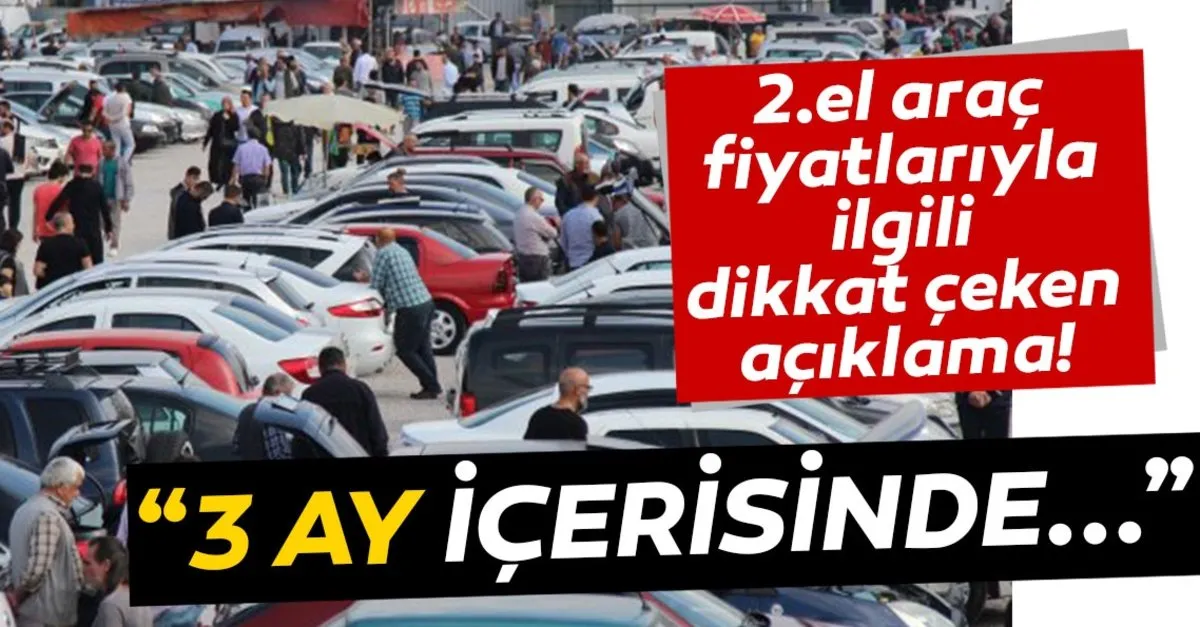 Ikinci El Otomobil Fiyatlariyla Ilgili Dikkat Ceken Son Dakika Aciklamasi 3 Ay Icerisinde Son Dakika Haberler