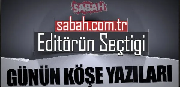 Editörün seçtiği köşe yazılarından