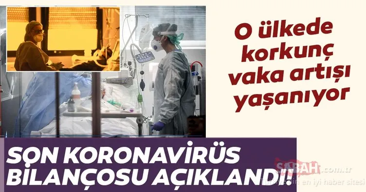 Son dakika: Coronavirüs bilançosu açıklandı! O ülkede korkunç vaka artışı yaşanıyor