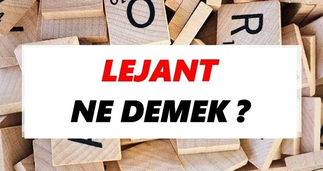 Lejant Ne Demek? TDK’ya Göre Lejant Sözlük Anlamı Nedir?
