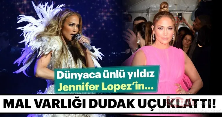 Jennifer Lopez’in mal varlığı dudak uçuklattı