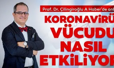 Koronavirüs vücudu nasıl etkiliyor? Prof. Dr. Mehmet Çilingiroğlu, A Haber’de anlattı