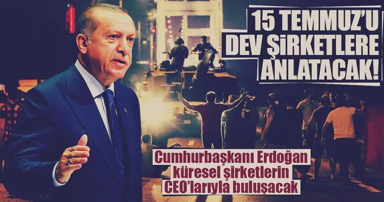 Cumhurbaşkanı Erdoğan, 15 Temmuz’u dev şirketlere anlatacak