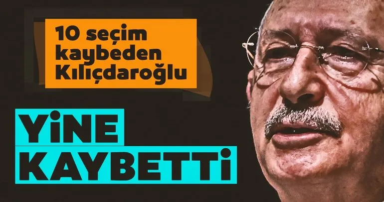 Son dakika: 10 seçim kaybeden Kılıçdaroğlu yine kaybetti!